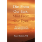 Dirt from our ears, Mud from our eyes: Retrospections of a white aboriginal elder - Paperback