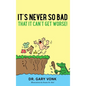 It's Never So Bad That It Can't Get Worse - Hardcover