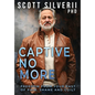 Captive No More: Freedom From Your Past of Pain, Shame and Guilt - Hardcover