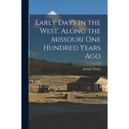 Early Days in the West, Along the Missouri One Hundred Years Ago - Paperback