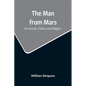 The Man from Mars: His Morals, Politics and Religion - Paperback