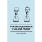 Ventriloquism for Fun and Profit - Paperback