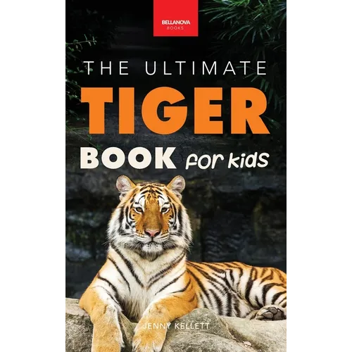 Tigers The Ultimate Tiger Book for Kids: 100+ Amazing Tiger Facts, Photos, Quiz & More - Hardcover