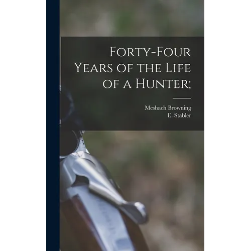 Forty-four Years of the Life of a Hunter; - Hardcover