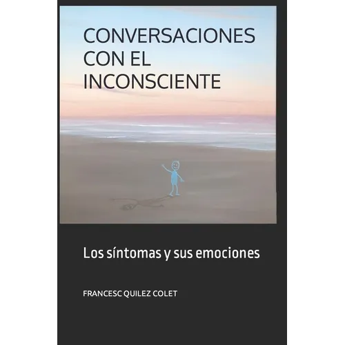 Conversaciones Con El Inconsciente: Los sintomas y sus emociones - Paperback