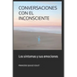 Conversaciones Con El Inconsciente: Los sintomas y sus emociones - Paperback