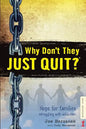Why Don't They JUST QUIT?: Hope for families struggling with addiction. - Paperback