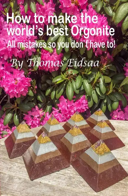 How to make the World`s best Orgonite: All mistakes, so you don`t have to! - Paperback