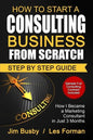 How to Start a Consulting Business From Scratch: Step By Step Guide. How I Became a Marketing Consultant in Just 3 Months - Paperback