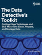 The Data Detective's Toolkit: Cutting-Edge Techniques and SAS Macros to Clean, Prepare, and Manage Data (Hardcover edition) - Hardcover