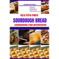 Gluten Free Sourdough Bread Cookbook for Beginners: No Gluten, No Worries: Easy Sourdough Breads Anyone Can Make - Paperback
