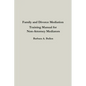 Family and Divorce Mediation Training Manual for Non-Attorney Mediators - Paperback