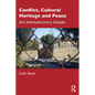 Conflict, Cultural Heritage and Peace: An Introductory Guide - Paperback