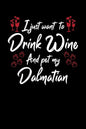 I Just Wanna Drink Wine And Pet My Dalmatian - Paperback