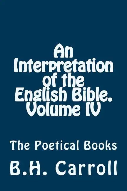 An Interpretation of the English Bible. Volume IV.: The Poetical Books - Paperback