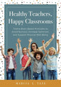 Healthy Teachers, Happy Classrooms: Twelve Brain-Based Principles to Avoid Burnout, Increase Optimism, and Support Physical Well-Being (Manage Stress - Paperback
