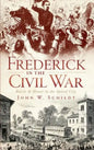 Frederick in the Civil War: Battle & Honor in the Spired City - Hardcover