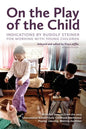 On the Play of the Child: Indications by Rudolf Steiner for Working with Young Children - Paperback