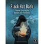 Black Hat Bash: Creative Scripting for Hackers and Pentesters - Paperback