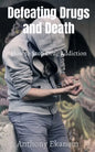 Defeating Drugs and Death: How to Stop Drug Addiction - Paperback