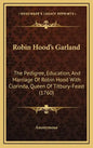 Robin Hood's Garland: The Pedigree, Education, and Marriage of Robin Hood with Clorinda, Queen of Titbury-Feast (1760) - Hardcover