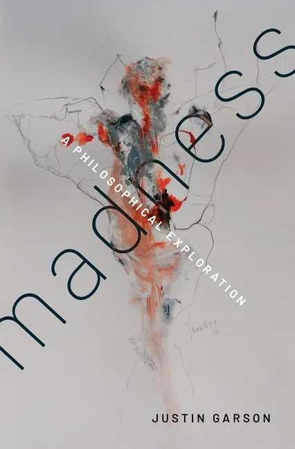 Madness: A Philosophical Exploration - Hardcover