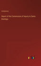 Report of the Commission of Inquiry to Santo Domingo - Hardcover