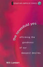 The Sevenfold Yes: Affirming the Goodness of Our Deepest Desires - Paperback