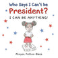Who Says I Can't Be President?: I Can Be Anything! - Paperback