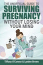 The Unofficial Guide to Surviving Pregnancy Without Losing Your Mind - Paperback