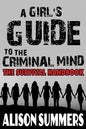 A Girl's Guide to the Criminal Mind: The Survival Handbook - Paperback