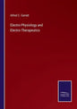 Electro-Physiology and Electro-Therapeutics - Paperback