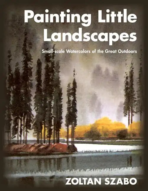 Painting Little Landscapes: Small-scale Watercolors of the Great Outdoors - Paperback