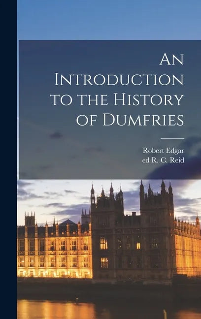 An Introduction to the History of Dumfries - Hardcover