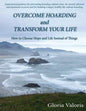 Overcome Hoarding and Transform Your Life: How to Choose Hope and Life Instead of Things - Paperback