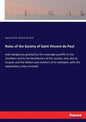 Rules of the Society of Saint Vincent de Paul: and indulgences granted by the sovereign pontiffs to the members and to the benefactors of the society, - Paperback