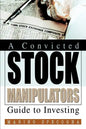 A Convicted Stock Manipulators Guide to Investing - Paperback