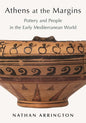 Athens at the Margins: Pottery and People in the Early Mediterranean World - Hardcover