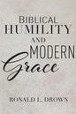 Biblical Humility and Modern Grace - Paperback