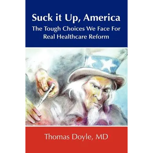 Suck it up, America: The Tough Choices We Face for Real Healthcare Reform - Paperback