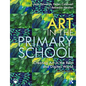 Art in the Primary School: Creating Art in the Real and Digital World - Paperback