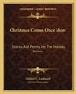 Christmas Comes Once More: Stories and Poems for the Holiday Season - Paperback