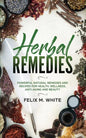 Herbal Remedies: Powerful Natural Remedies and Recipes for Health, Wellness, Anti-aging and Beauty - Paperback