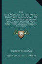 The Rise And Fall Of The Papacy, Delivered In London, 1701: With An Appendix, Containing Extracts On Prophecy From Mede, Owen, Durham, Willison, Etc. - Paperback
