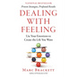 Dealing with Feeling: Use Your Emotions to Create the Life You Want - Hardcover
