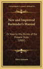 New and Improved Bartender's Manual: Or How to Mix Drinks of the Present Style (1882) - Hardcover