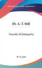 Dr. A. T. Still: Founder of Osteopathy - Hardcover