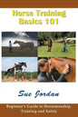 Horse Training Basics 101: Beginner's Guide to Horsemanship, Training and Safety - Paperback