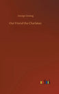 Our Friend the Charlatan - Hardcover