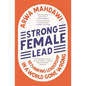 Strong Female Lead: Rethinking Leadership in a World Gone Wrong - Paperback